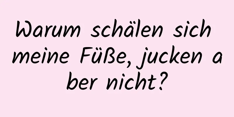 Warum schälen sich meine Füße, jucken aber nicht?