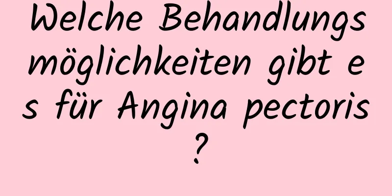 Welche Behandlungsmöglichkeiten gibt es für Angina pectoris?