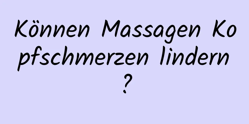 Können Massagen Kopfschmerzen lindern?