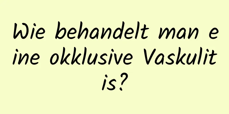 Wie behandelt man eine okklusive Vaskulitis?
