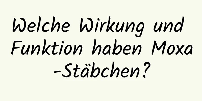 Welche Wirkung und Funktion haben Moxa-Stäbchen?