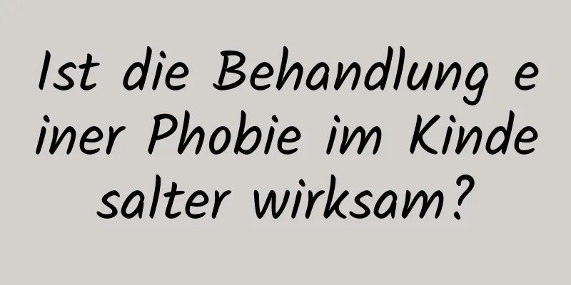 Ist die Behandlung einer Phobie im Kindesalter wirksam?