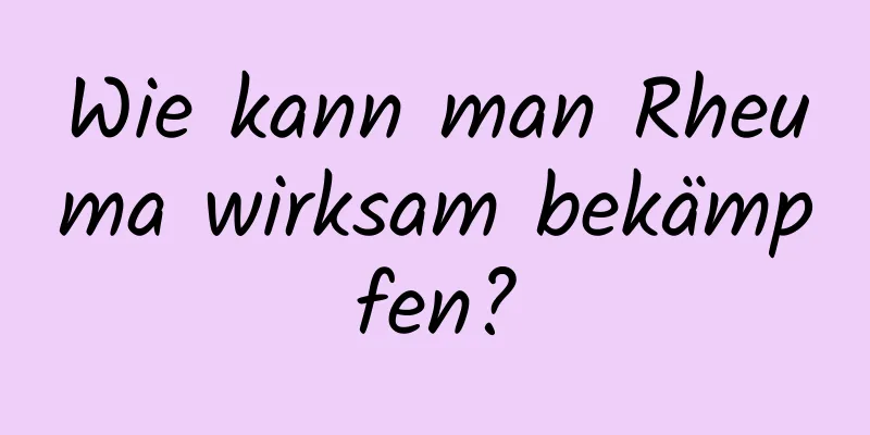Wie kann man Rheuma wirksam bekämpfen?