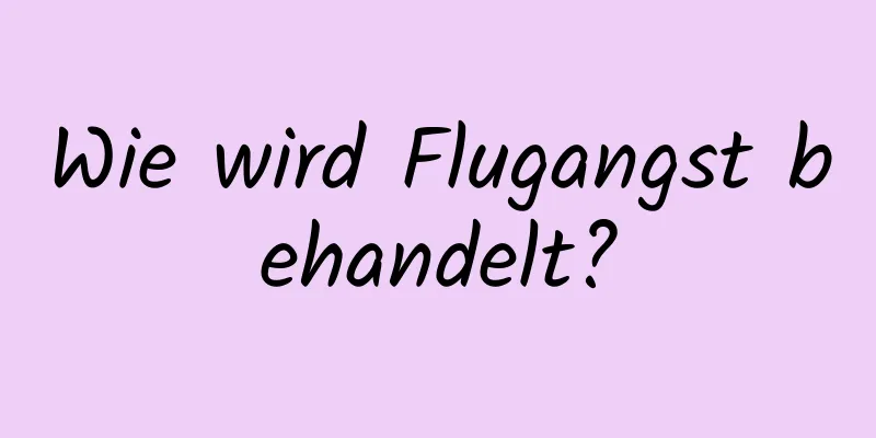 Wie wird Flugangst behandelt?