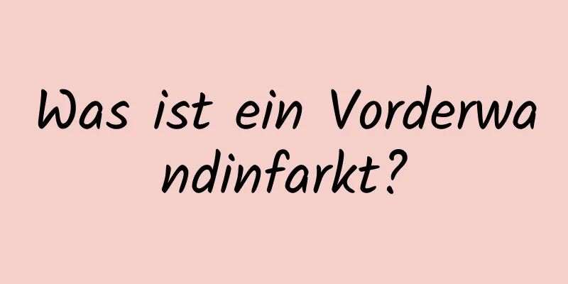 Was ist ein Vorderwandinfarkt?