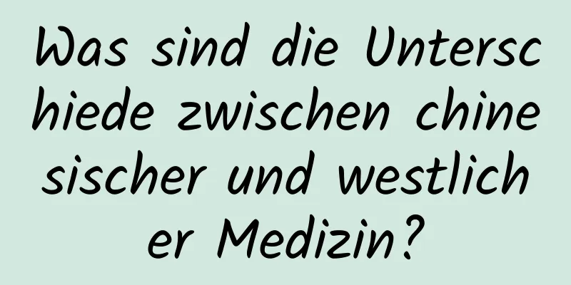 Was sind die Unterschiede zwischen chinesischer und westlicher Medizin?