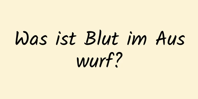 Was ist Blut im Auswurf?