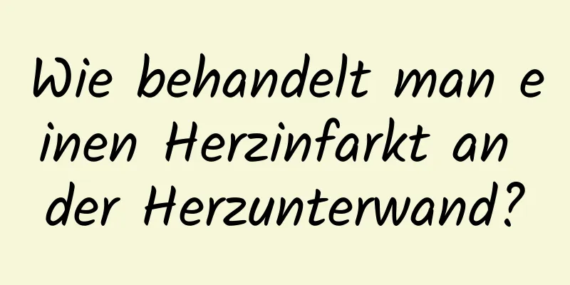 Wie behandelt man einen Herzinfarkt an der Herzunterwand?