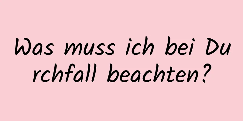 Was muss ich bei Durchfall beachten?