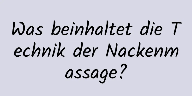 Was beinhaltet die Technik der Nackenmassage?