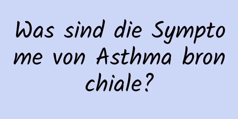 Was sind die Symptome von Asthma bronchiale?