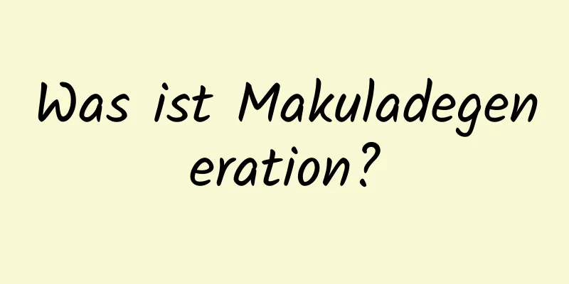 Was ist Makuladegeneration?