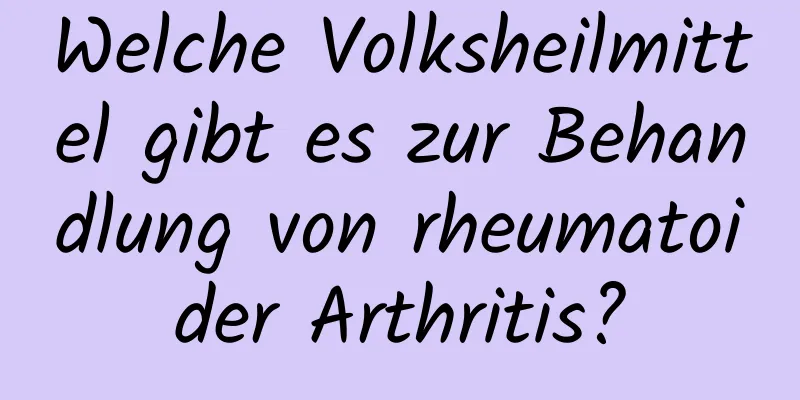 Welche Volksheilmittel gibt es zur Behandlung von rheumatoider Arthritis?