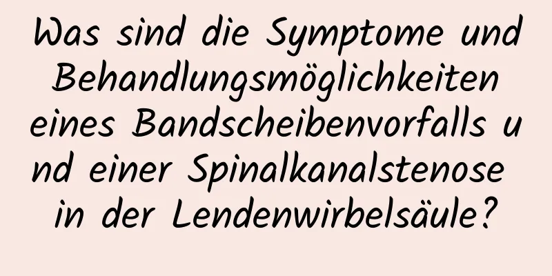 Was sind die Symptome und Behandlungsmöglichkeiten eines Bandscheibenvorfalls und einer Spinalkanalstenose in der Lendenwirbelsäule?