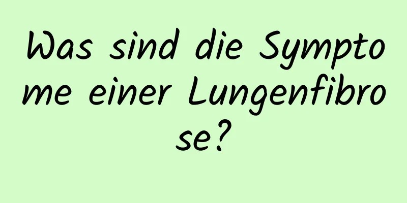 Was sind die Symptome einer Lungenfibrose?