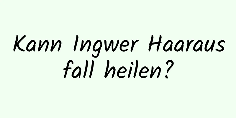 Kann Ingwer Haarausfall heilen?