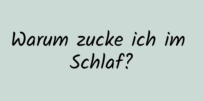 Warum zucke ich im Schlaf?