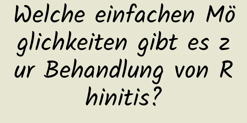 Welche einfachen Möglichkeiten gibt es zur Behandlung von Rhinitis?