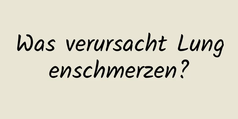 Was verursacht Lungenschmerzen?