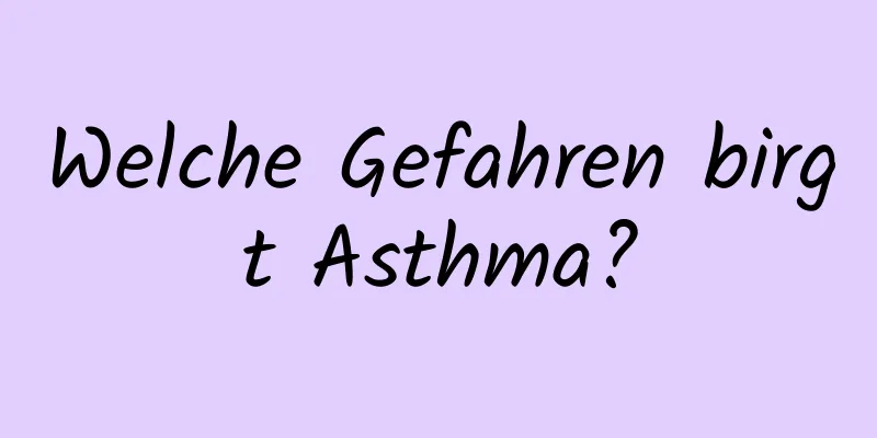 Welche Gefahren birgt Asthma?