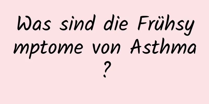 Was sind die Frühsymptome von Asthma?
