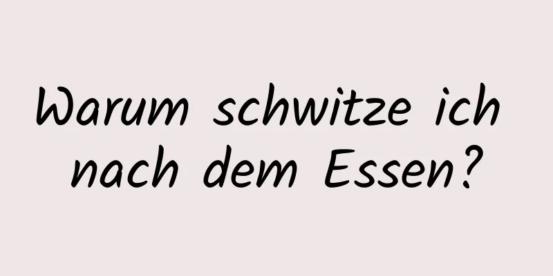 Warum schwitze ich nach dem Essen?