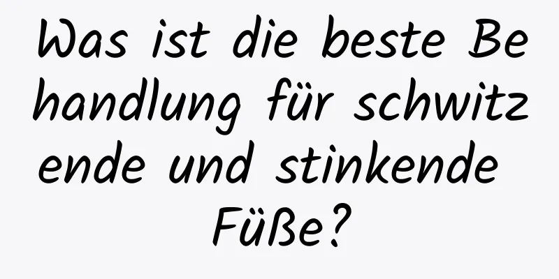 Was ist die beste Behandlung für schwitzende und stinkende Füße?