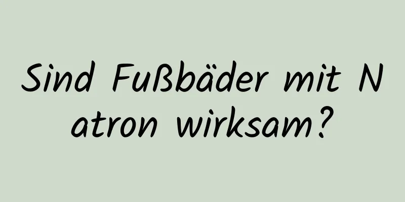 Sind Fußbäder mit Natron wirksam?