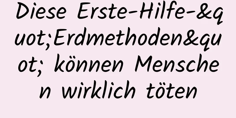 Diese Erste-Hilfe-"Erdmethoden" können Menschen wirklich töten