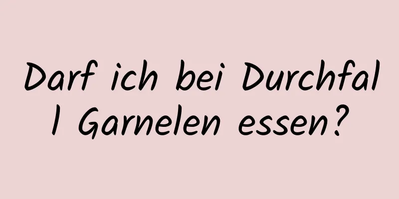 Darf ich bei Durchfall Garnelen essen?