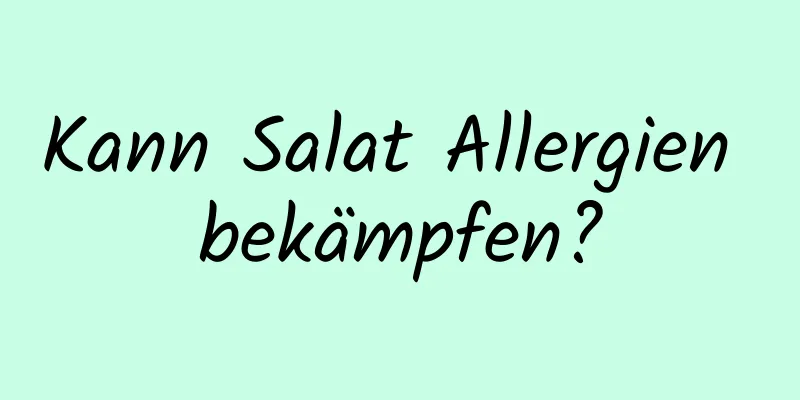 Kann Salat Allergien bekämpfen?