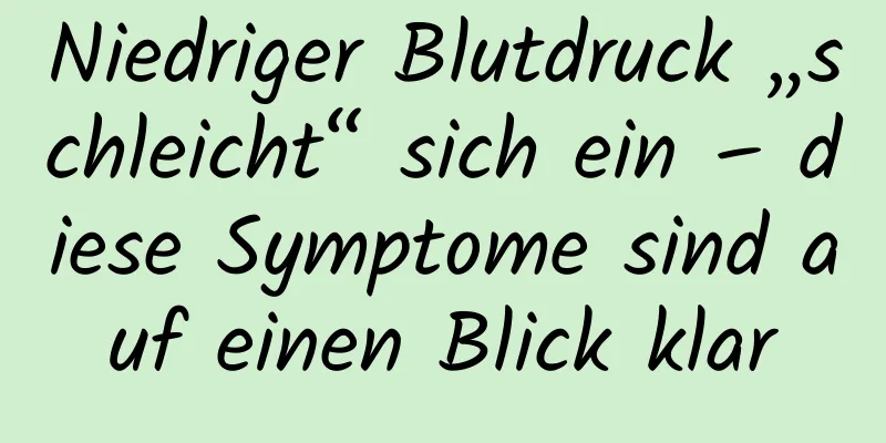 Niedriger Blutdruck „schleicht“ sich ein – diese Symptome sind auf einen Blick klar