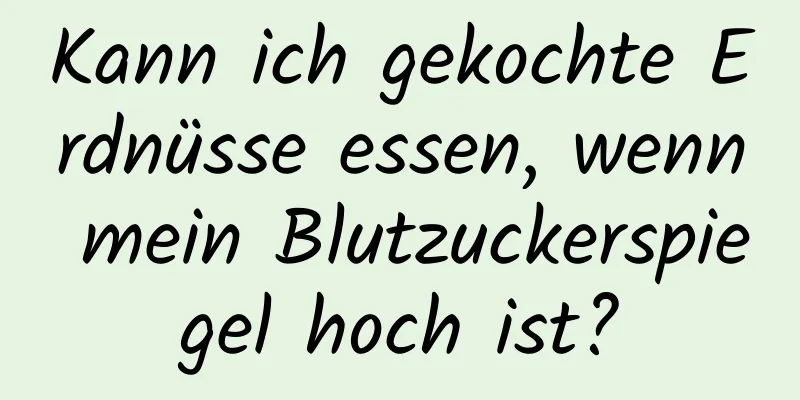 Kann ich gekochte Erdnüsse essen, wenn mein Blutzuckerspiegel hoch ist?