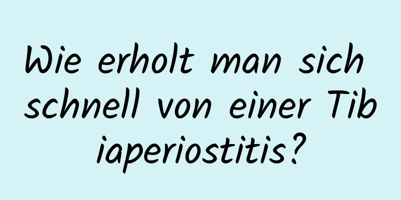 Wie erholt man sich schnell von einer Tibiaperiostitis?