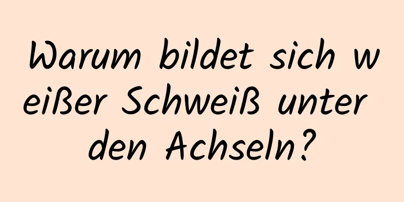 Warum bildet sich weißer Schweiß unter den Achseln?