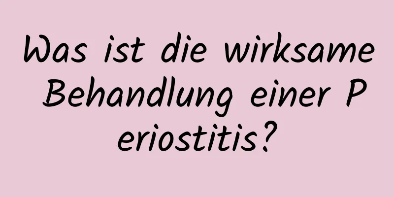 Was ist die wirksame Behandlung einer Periostitis?
