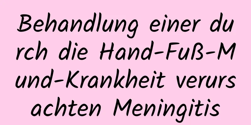 Behandlung einer durch die Hand-Fuß-Mund-Krankheit verursachten Meningitis