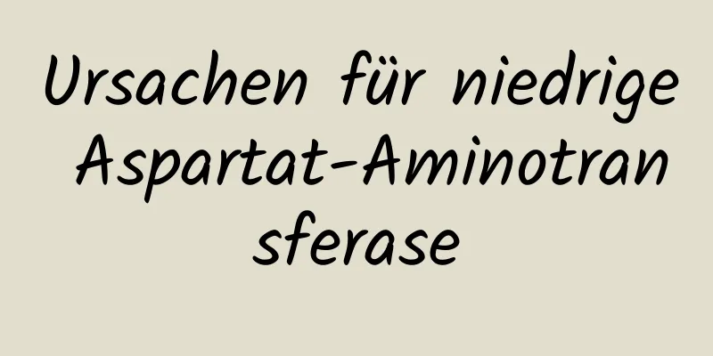 Ursachen für niedrige Aspartat-Aminotransferase