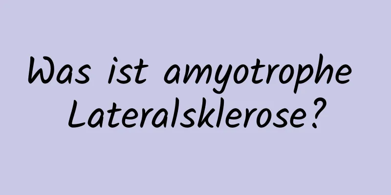 Was ist amyotrophe Lateralsklerose?
