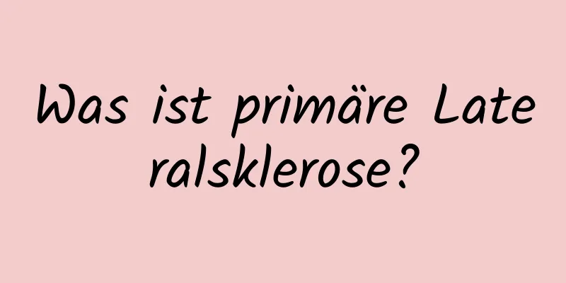 Was ist primäre Lateralsklerose?