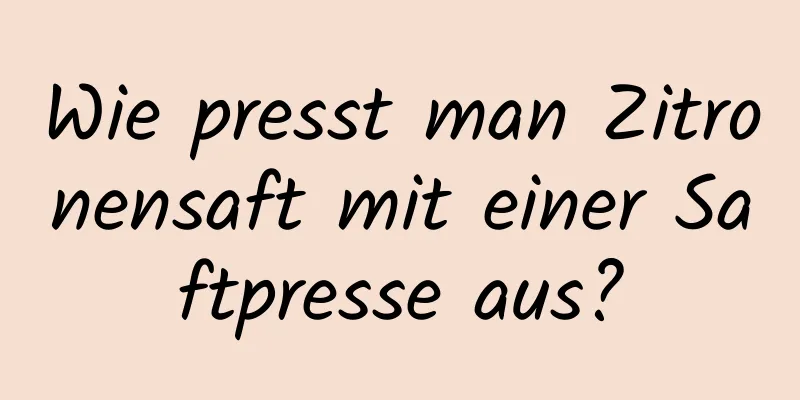 Wie presst man Zitronensaft mit einer Saftpresse aus?