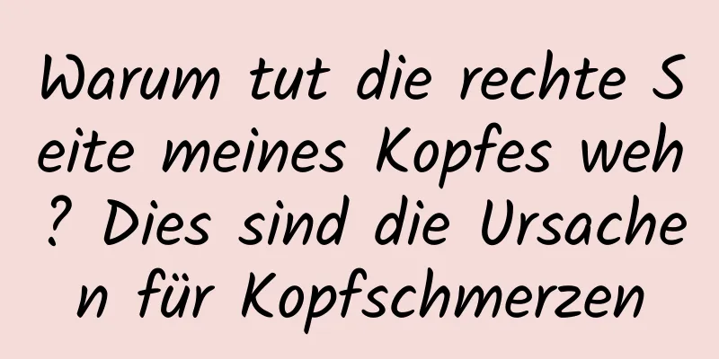 Warum tut die rechte Seite meines Kopfes weh? Dies sind die Ursachen für Kopfschmerzen