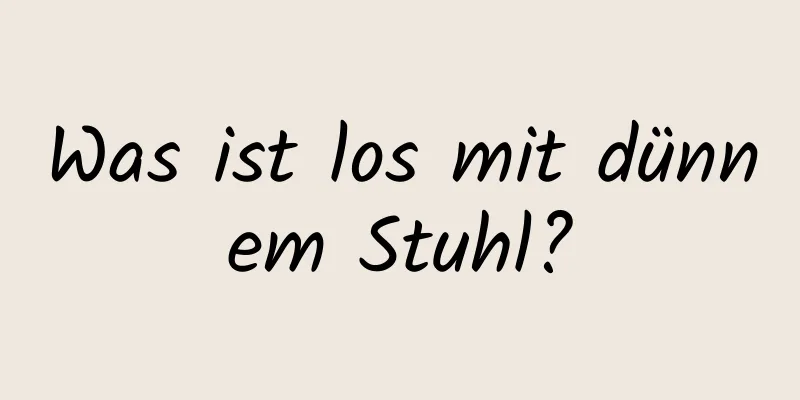 Was ist los mit dünnem Stuhl?