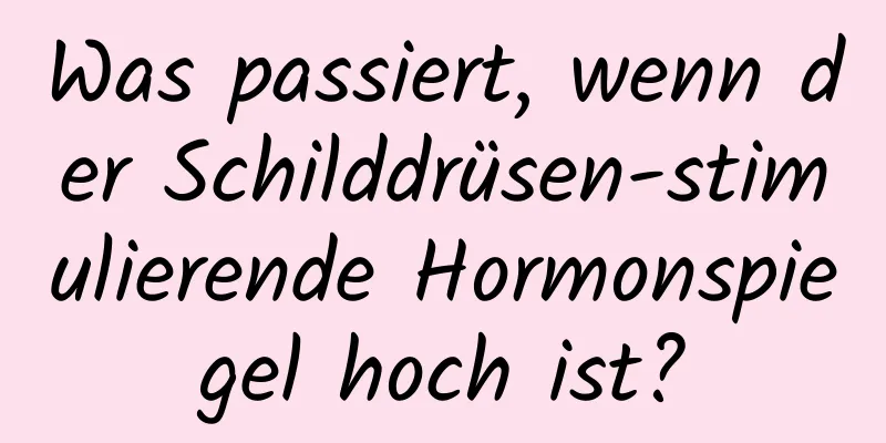 Was passiert, wenn der Schilddrüsen-stimulierende Hormonspiegel hoch ist?