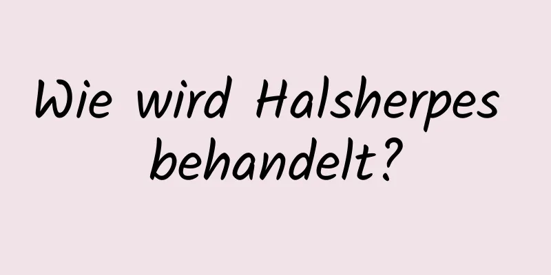 Wie wird Halsherpes behandelt?