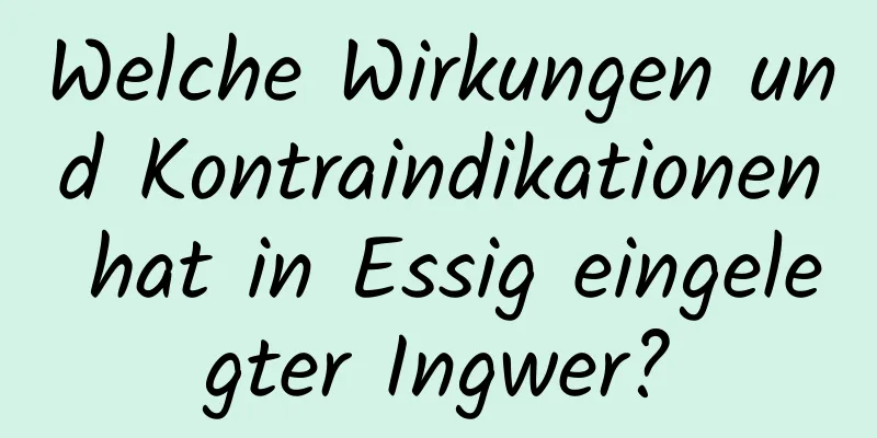 Welche Wirkungen und Kontraindikationen hat in Essig eingelegter Ingwer?