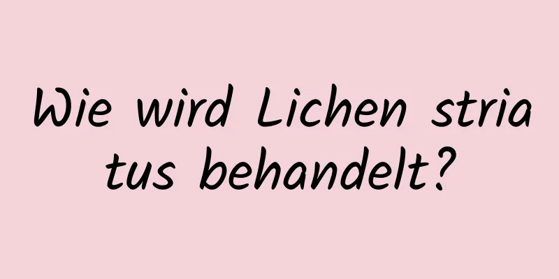 Wie wird Lichen striatus behandelt?