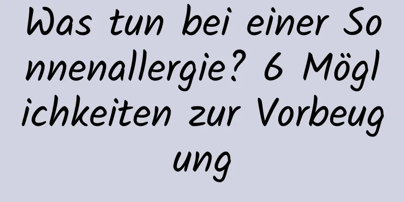 Was tun bei einer Sonnenallergie? 6 Möglichkeiten zur Vorbeugung