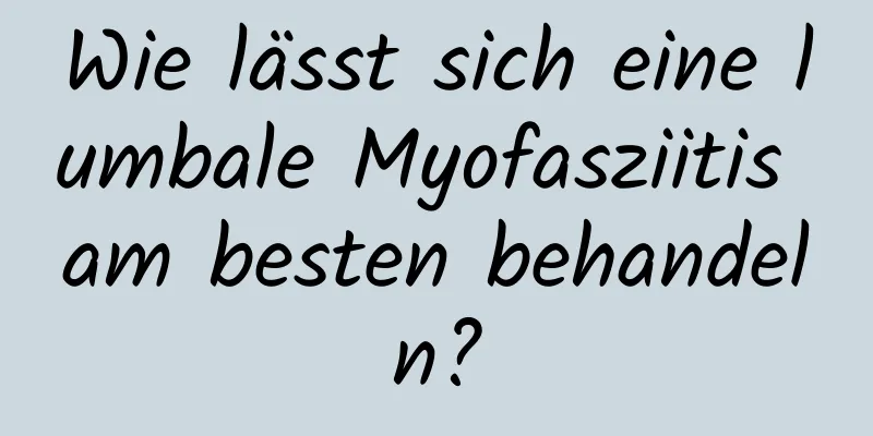 Wie lässt sich eine lumbale Myofasziitis am besten behandeln?