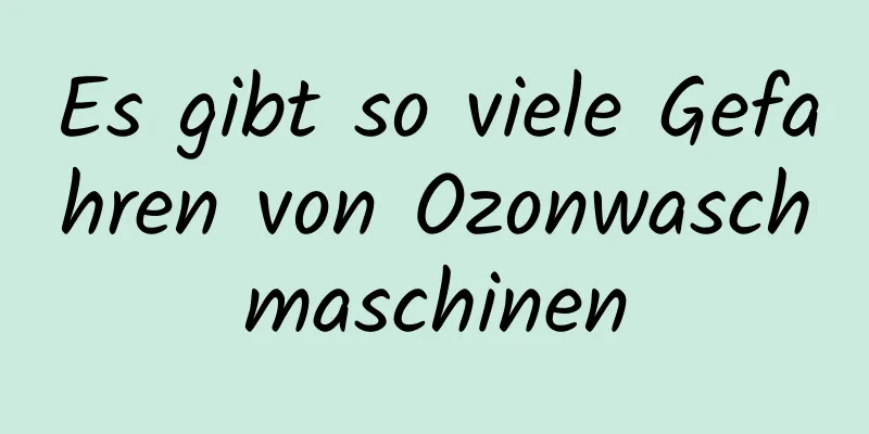 Es gibt so viele Gefahren von Ozonwaschmaschinen
